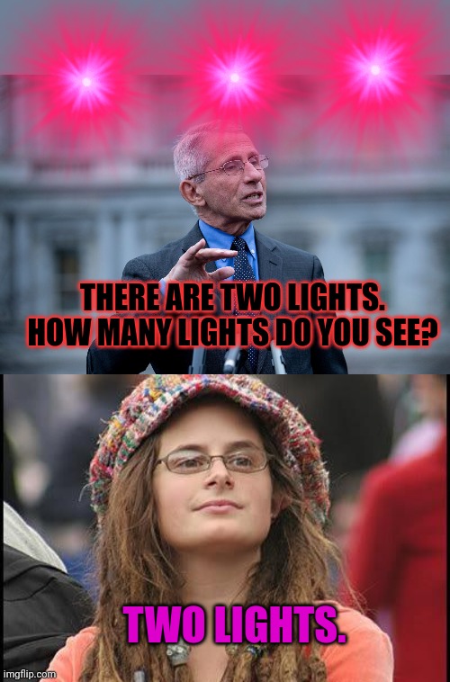 Even tho he changes his story every week, the leftists will still believe him. | THERE ARE TWO LIGHTS. HOW MANY LIGHTS DO YOU SEE? TWO LIGHTS. | image tagged in fauci,hippie,brainwashing,who are you going to believe,me or your own eyes | made w/ Imgflip meme maker