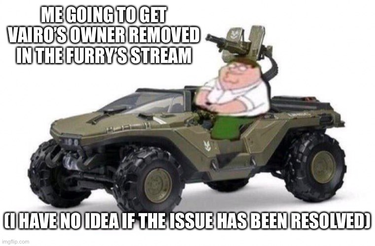 higher and higher you ejaculate it, its deep in your balls go and release it, this is your moment, now is your time to prove you | ME GOING TO GET VAIRO’S OWNER REMOVED IN THE FURRY’S STREAM; (I HAVE NO IDEA IF THE ISSUE HAS BEEN RESOLVED) | made w/ Imgflip meme maker