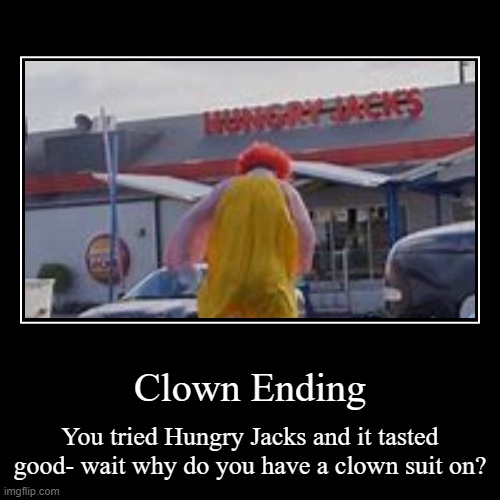 The Good Clown Ending | image tagged in ending meme | made w/ Imgflip demotivational maker