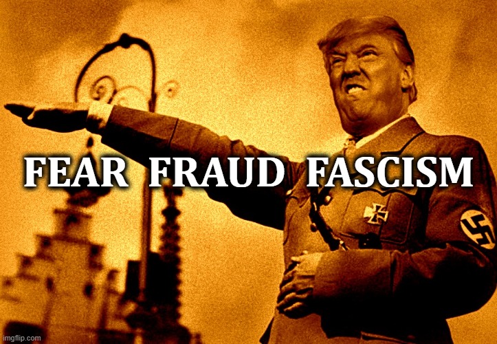 FEAR FRAUD FASCISM | FEAR  FRAUD  FASCISM | image tagged in fear,fraud,fascism,twittler,nazi,trumpublican party | made w/ Imgflip meme maker