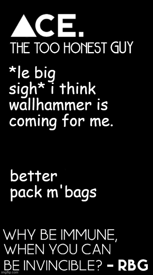 i need directions to a second memer group thats somewhat active | *le big sigh* i think wallhammer is coming for me. better pack m'bags | image tagged in spiralz / ace plain template | made w/ Imgflip meme maker