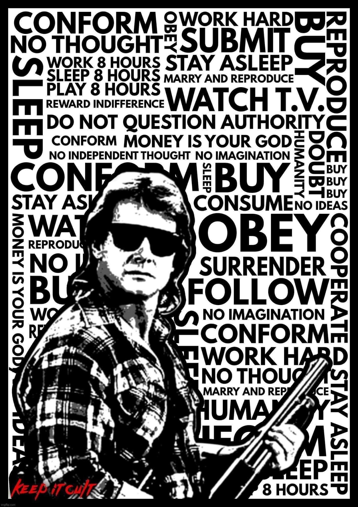 They Live, Roddy Piper | image tagged in they live,roddy piper,obey,conform,buy,reagan era consumerism | made w/ Imgflip meme maker