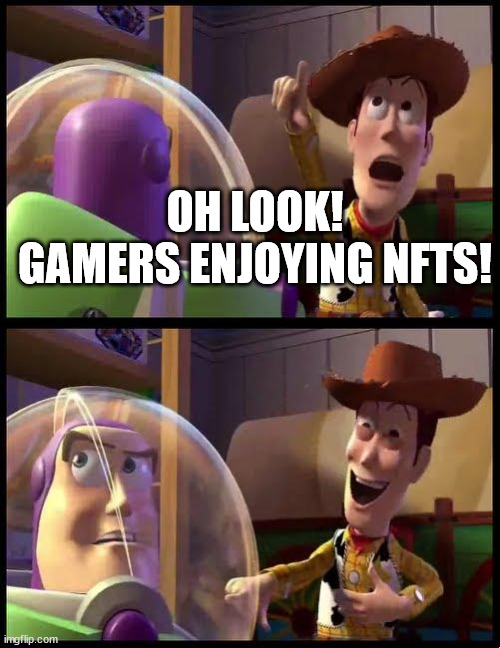 Woody & Buzz | OH LOOK!
GAMERS ENJOYING NFTS! | image tagged in woody buzz | made w/ Imgflip meme maker