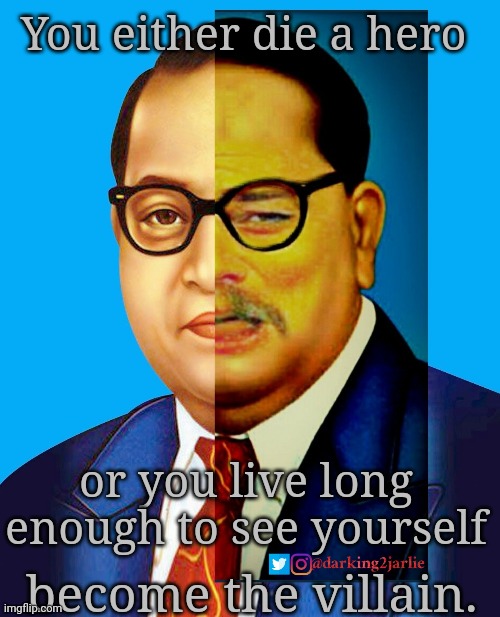 Ambedkar Two Face |  You either die a hero; or you live long enough to see yourself; become the villain. | image tagged in the dark knight,india,indian,political meme,politics,leonardo dicaprio | made w/ Imgflip meme maker