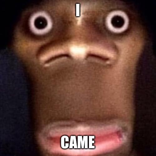 Caption this | I; CAME | made w/ Imgflip meme maker
