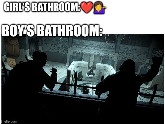 boy's bathroom vs girl's bathroom | GIRL'S BATHROOM:❤💁‍♀️; BOY'S BATHROOM: | image tagged in funny,warzone | made w/ Imgflip meme maker