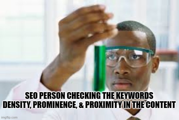 SEO MEME | SEO PERSON CHECKING THE KEYWORDS DENSITY, PROMINENCE, & PROXIMITY IN THE CONTENT | image tagged in finally | made w/ Imgflip meme maker
