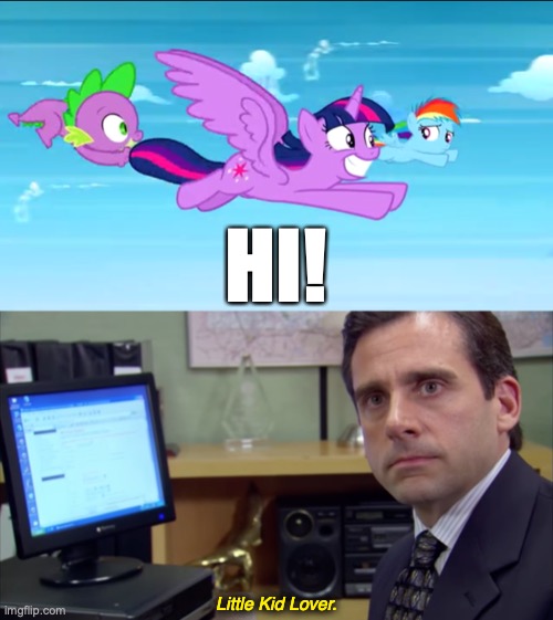 Doc Twi | HI! Little Kid Lover. https://www.youtube.com/watch?v=VUbxVfSqtt8 | image tagged in memes,my little pony,twilight,small,rainbow dash,the office | made w/ Imgflip meme maker