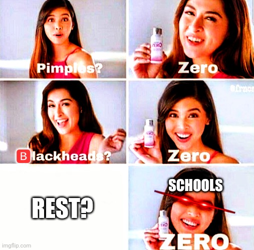 . | 🅱; REST? SCHOOLS | image tagged in deep fried pimples zero,school | made w/ Imgflip meme maker