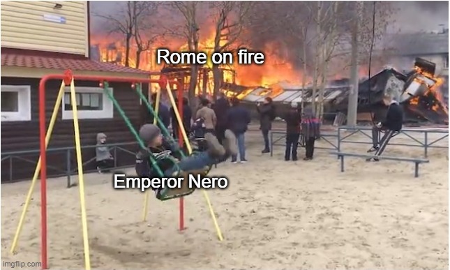 It wasn't me | Rome on fire; Emperor Nero | image tagged in swing fire | made w/ Imgflip meme maker