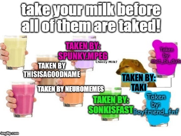 2 left. WHO WANT DA MILK- | TAKEN BY NEUROMEMES | image tagged in choccy milk | made w/ Imgflip meme maker