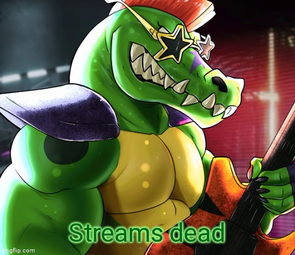 Streams dead | image tagged in monty gator announcement template | made w/ Imgflip meme maker