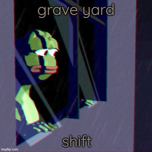 grave yard shift | grave yard; shift | made w/ Imgflip meme maker