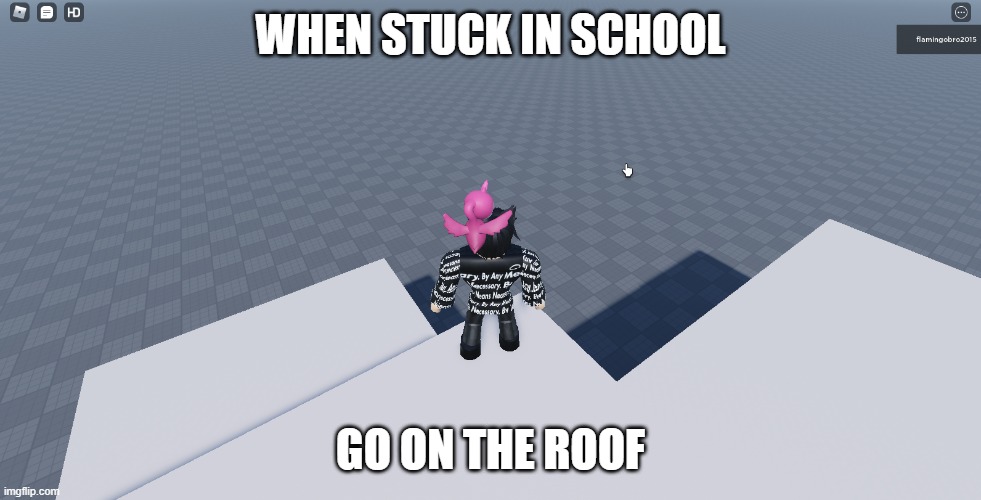 WHEN STUCK IN SCHOOL; GO ON THE ROOF | made w/ Imgflip meme maker