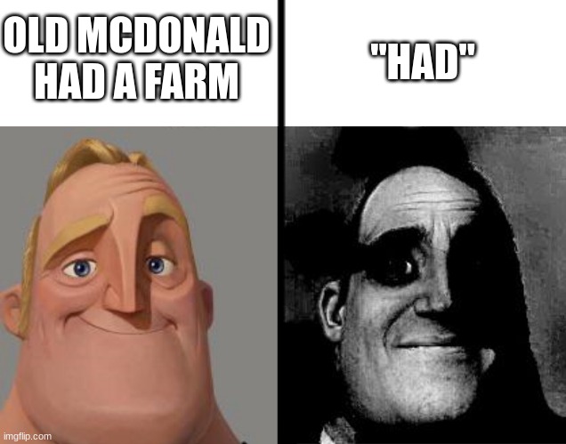 wait what | OLD MCDONALD HAD A FARM; "HAD" | image tagged in blank white template,traumatized mr incredible,old mcdonald had a farm,wait what | made w/ Imgflip meme maker