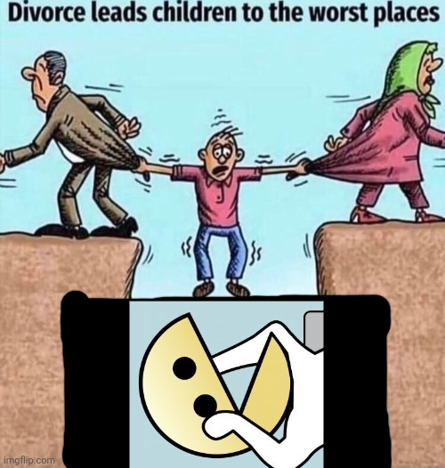 Pac man | image tagged in divorce leads children to the worst places | made w/ Imgflip meme maker