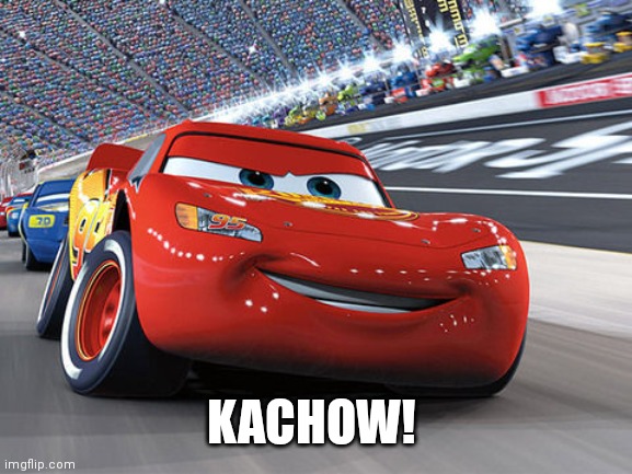Lightning McQueen | KACHOW! | image tagged in lightning mcqueen | made w/ Imgflip meme maker