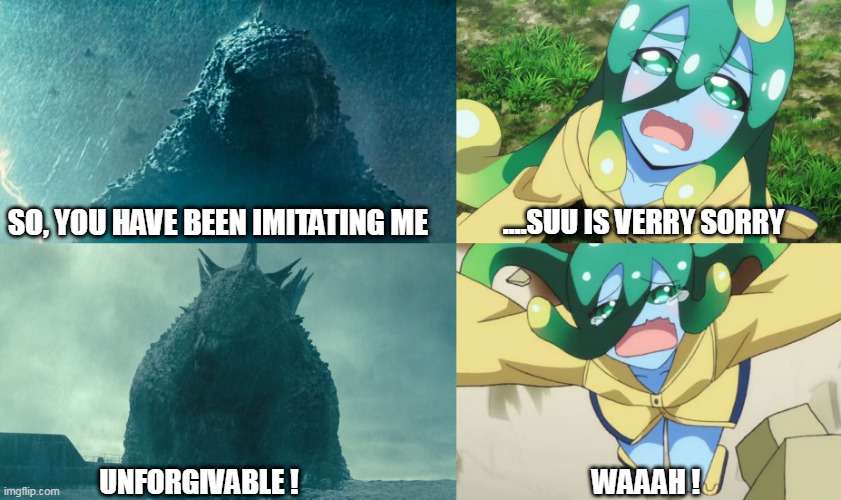 Godzilla doesn't think that Suu is cute | ....SUU IS VERRY SORRY; SO, YOU HAVE BEEN IMITATING ME; UNFORGIVABLE ! WAAAH ! | image tagged in godzilla,suu,suu monster musume,godzilla vs suu | made w/ Imgflip meme maker