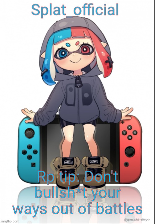 Splat_official announcement template | Rp tip: Don't bullsh*t your ways out of battles | image tagged in splat_official announcement template | made w/ Imgflip meme maker
