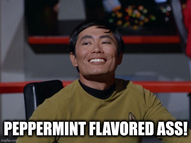 Sulu smug | PEPPERMINT FLAVORED ASS! | image tagged in sulu smug | made w/ Imgflip meme maker