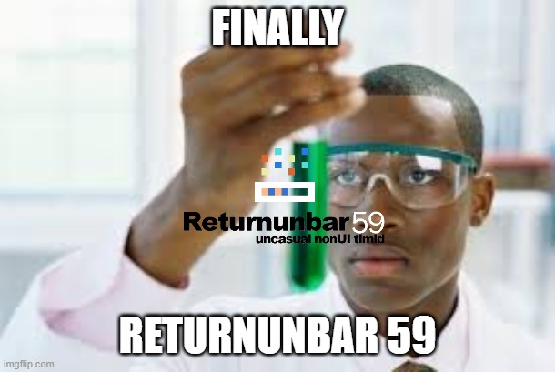 Returnunbar | FINALLY; RETURNUNBAR 59 | image tagged in finally | made w/ Imgflip meme maker
