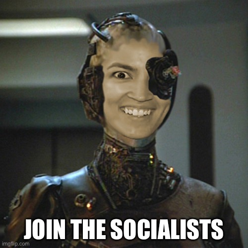 Borg | JOIN THE SOCIALISTS | image tagged in borg | made w/ Imgflip meme maker