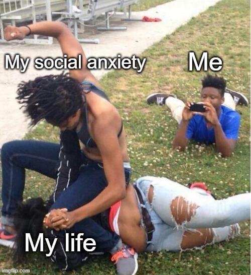 Still punching hard | My social anxiety; Me; My life | image tagged in guy recording a fight,passive,here we go again,help,anxiety,life | made w/ Imgflip meme maker
