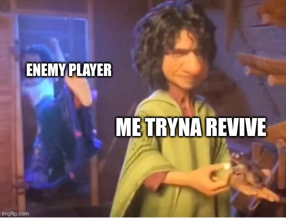 encanto meme | ENEMY PLAYER; ME TRYNA REVIVE | image tagged in encanto meme | made w/ Imgflip meme maker