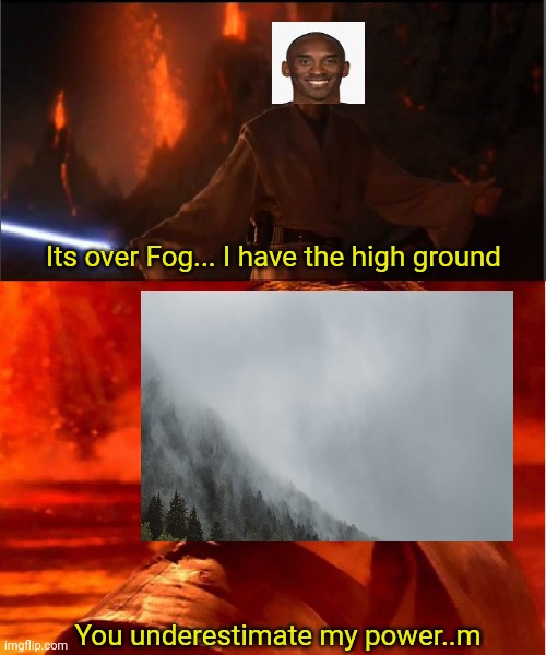 Kobe wan Bryobi... May the force be with you | Its over Fog... I have the high ground; You underestimate my power..m | image tagged in high ground,helicopter,obi wan kenobi,dark humor,kobe bryant | made w/ Imgflip meme maker