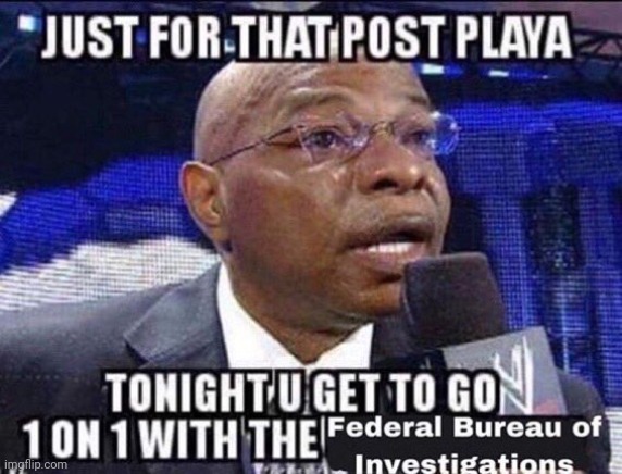 New meme temp | image tagged in one on one with the fbi | made w/ Imgflip meme maker