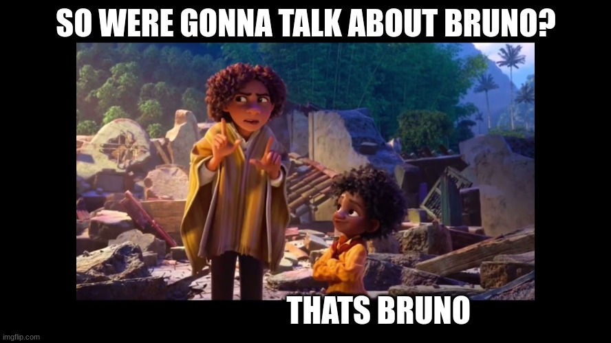 encanto | SO WERE GONNA TALK ABOUT BRUNO? THATS BRUNO | image tagged in encanto,bruno | made w/ Imgflip meme maker