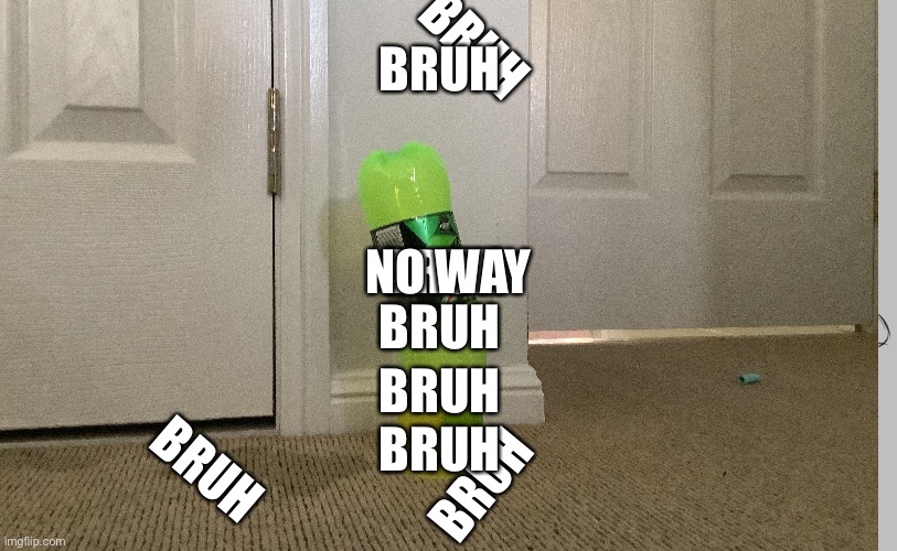 Bruh no wae | BRUH; BRUH; BRUH; NO WAY; BRUH; BRUH; BRUH; BRUH; BRUH | image tagged in no way home | made w/ Imgflip meme maker