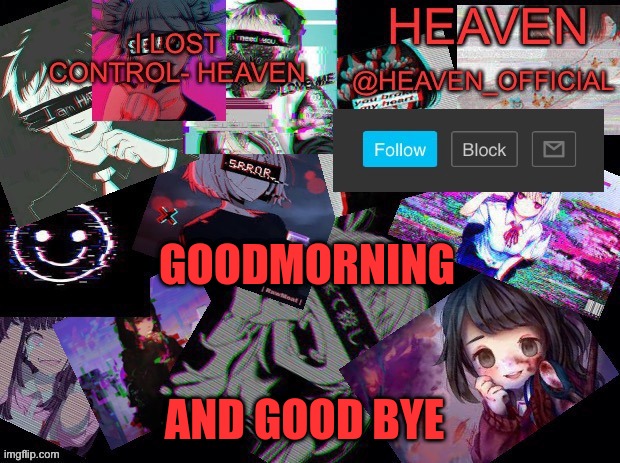 :) I hate school | GOODMORNING; AND GOOD BYE | image tagged in heavenly | made w/ Imgflip meme maker