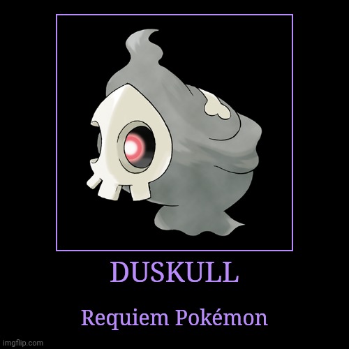 Duskull | DUSKULL | Requiem Pokémon | image tagged in demotivationals,pokemon,duskull | made w/ Imgflip demotivational maker