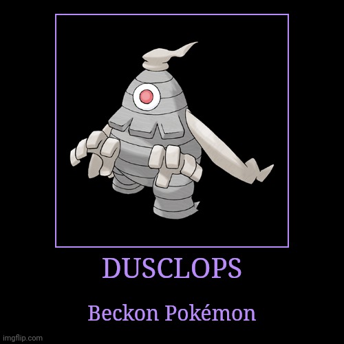 Dusclops | DUSCLOPS | Beckon Pokémon | image tagged in demotivationals,pokemon,dusclops | made w/ Imgflip demotivational maker