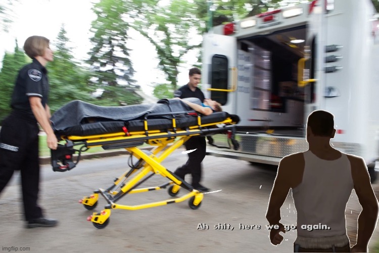 image tagged in aw shit here we go again ambulance | made w/ Imgflip meme maker