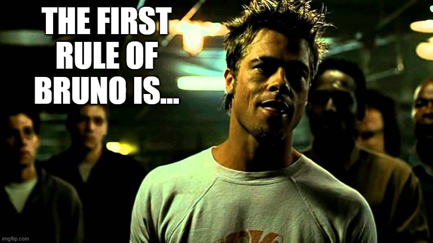 The First Rule Of Bruno Is... |  THE FIRST RULE OF BRUNO IS... | image tagged in disney,brad pitt,encanto,fight club | made w/ Imgflip meme maker