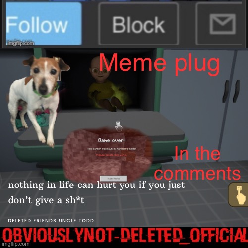 Obviously not deleted | Meme plug; In the comments | image tagged in obviously not deleted | made w/ Imgflip meme maker