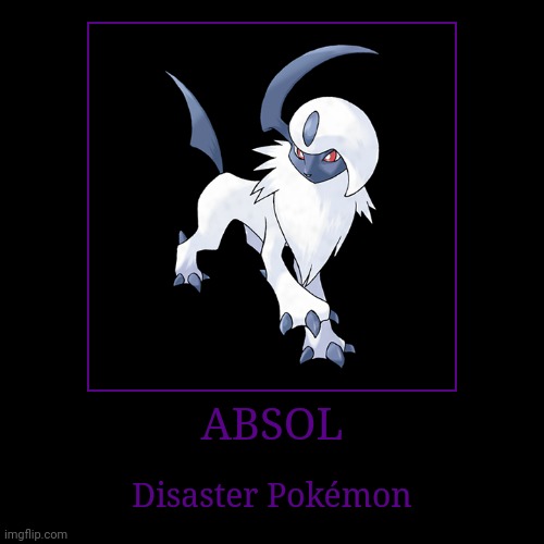 Absol | ABSOL | Disaster Pokémon | image tagged in demotivationals,pokemon,absol | made w/ Imgflip demotivational maker