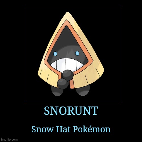 Snorunt | SNORUNT | Snow Hat Pokémon | image tagged in demotivationals,pokemon,snorunt | made w/ Imgflip demotivational maker