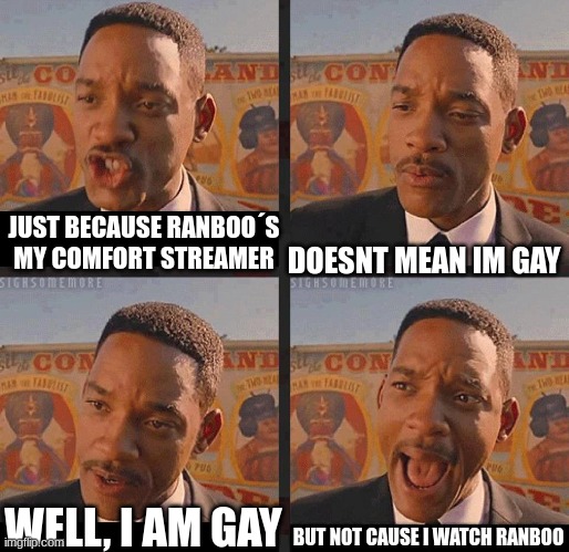 hehehe | DOESNT MEAN IM GAY; JUST BECAUSE RANBOO´S MY COMFORT STREAMER; BUT NOT CAUSE I WATCH RANBOO; WELL, I AM GAY | image tagged in but not because i'm black,gay | made w/ Imgflip meme maker