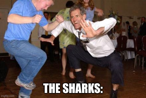 Funny dancing | THE SHARKS: | image tagged in funny dancing | made w/ Imgflip meme maker