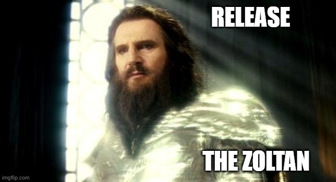 Release the Zoltan | RELEASE; THE ZOLTAN | image tagged in release the kraken,zoltan | made w/ Imgflip meme maker
