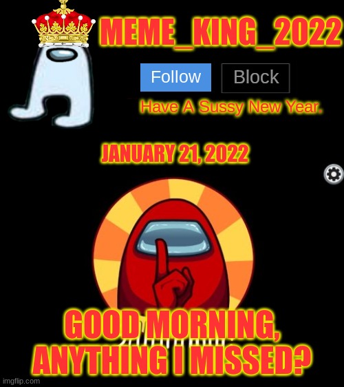 UwU | JANUARY 21, 2022; GOOD MORNING, ANYTHING I MISSED? | image tagged in meme_king_2022 announcement template | made w/ Imgflip meme maker