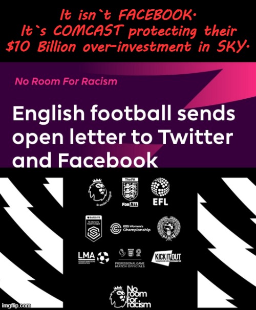 The Truth | It isn`t FACEBOOK.
It`s COMCAST protecting their
$10 Billion over-investment in SKY. | image tagged in blm | made w/ Imgflip meme maker