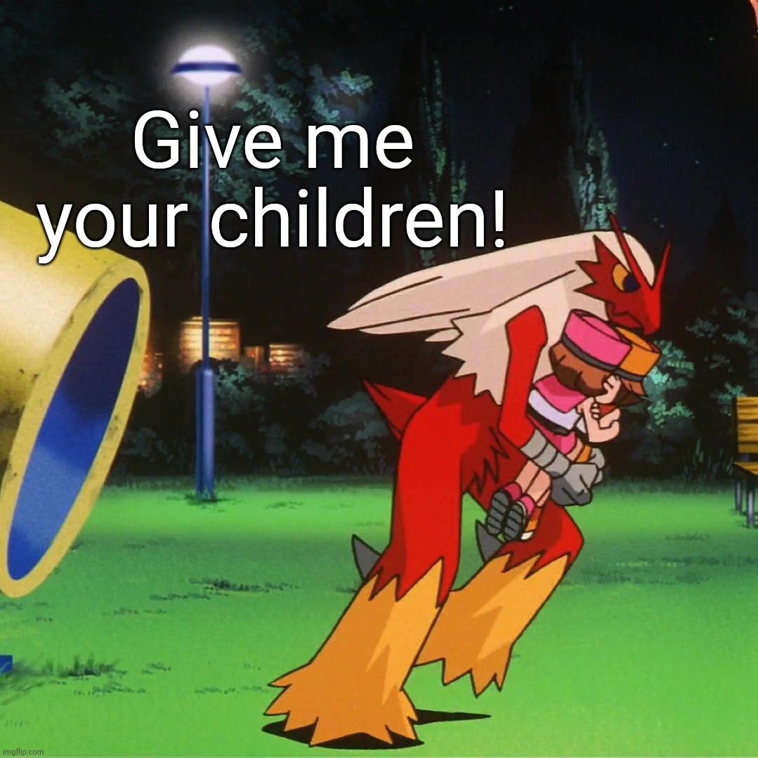 Give me your kids you piss ant! | Give me your children! | made w/ Imgflip meme maker