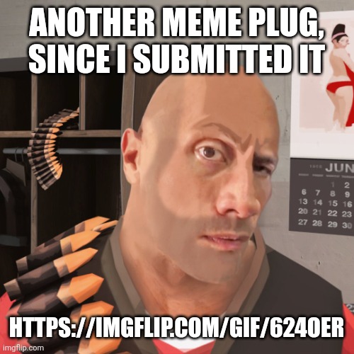 Tf2 eyebrow | ANOTHER MEME PLUG, SINCE I SUBMITTED IT; HTTPS://IMGFLIP.COM/GIF/624OER | image tagged in tf2 eyebrow | made w/ Imgflip meme maker