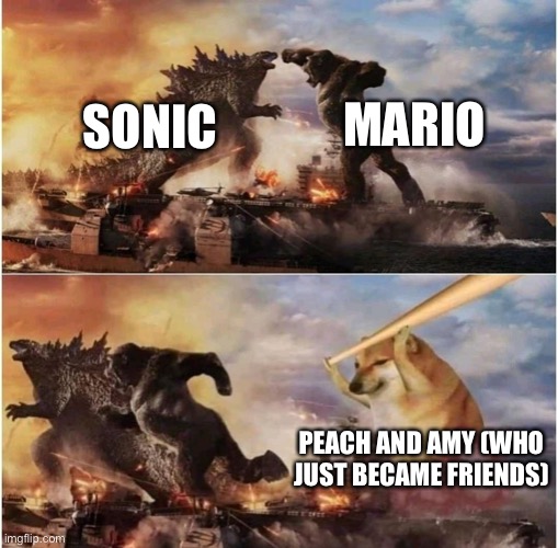 Kong Godzilla Doge | MARIO; SONIC; PEACH AND AMY (WHO JUST BECAME FRIENDS) | image tagged in kong godzilla doge | made w/ Imgflip meme maker