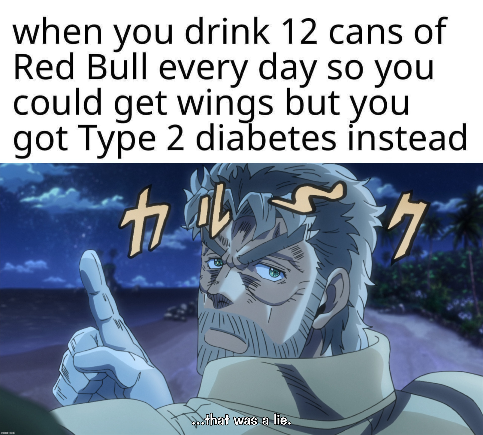 Gives me medical problems. | image tagged in joseph joestar that was a lie,red bull | made w/ Imgflip meme maker