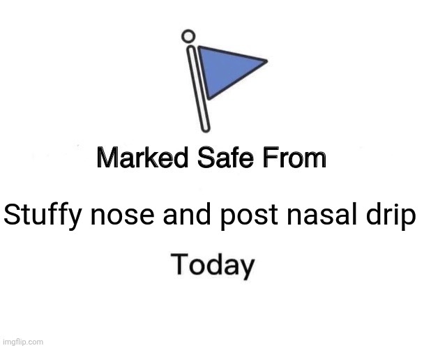 No new coof symptoms!! | Stuffy nose and post nasal drip | image tagged in memes,marked safe from | made w/ Imgflip meme maker